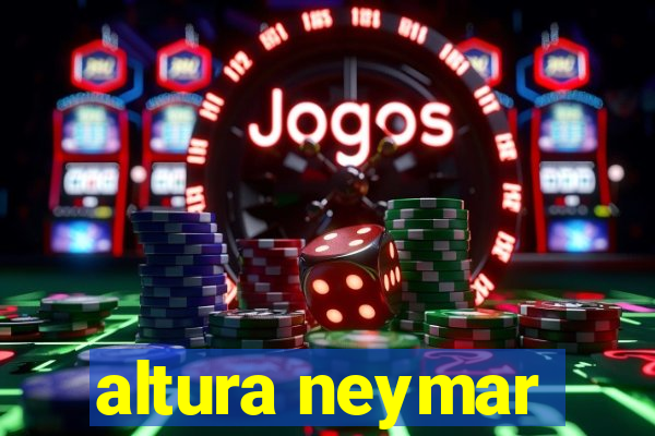 altura neymar